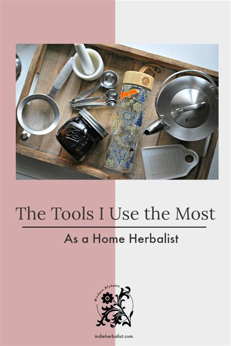 The Herbal Tools I Use The Most In My Home Apothecary Indieherbalist