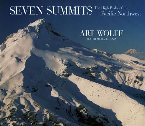 Seven Summits The High Peaks Of The Pacific Northwest Art Wolfe