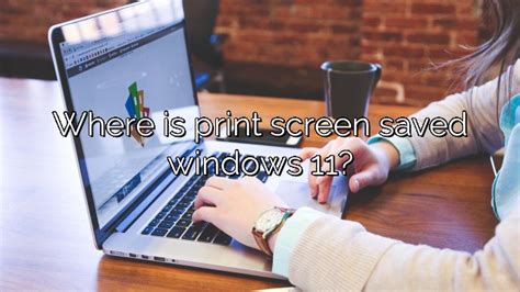 Where Is Print Screen Saved Windows 11 Depot Catalog