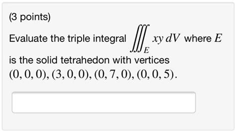 Solved 3 Points Evaluate The Triple Integral Il Xy Dv Where E Is The