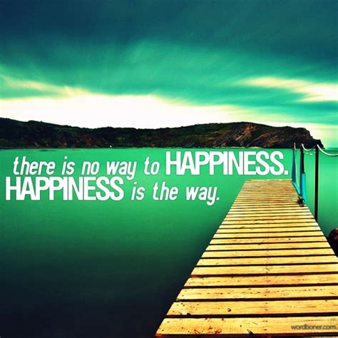 There Is No Way To Happiness Happiness Is The Way Pictures Photos