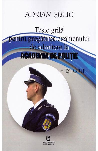 Teste Grila Pentru Pregatirea Examenului De Admitere La Academia De Politie Istorie Adrian