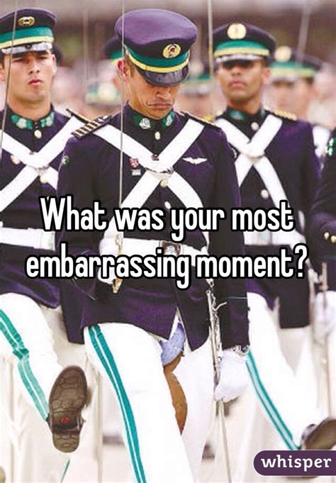 What Was Your Most Embarrassing Moment