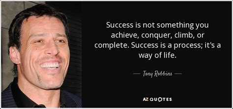 Tony Robbins Quote Success Is Not Something You Achieve Conquer