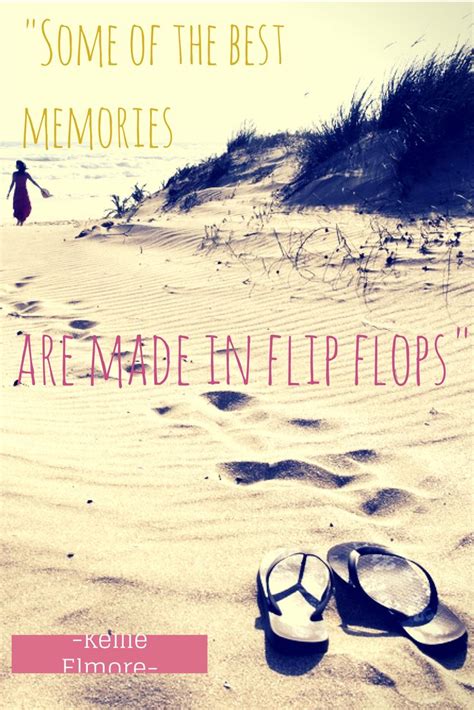 some of the best memories are made in flip flops best memories memories best