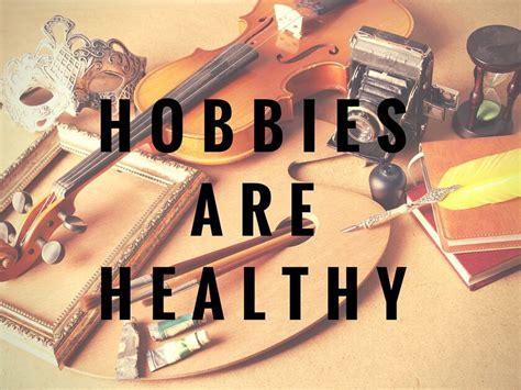 Hobbies Are Healthy