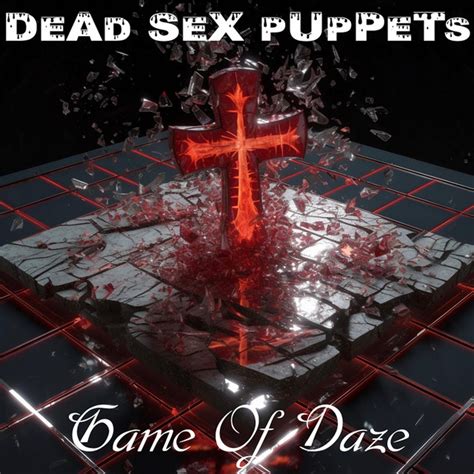 Game Of Daze Single By Dead Sex Puppets Spotify