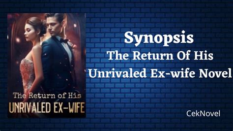 Synopsis The Return Of His Unrivaled Ex Wife Novel By Zara Gibbon Ceknovel