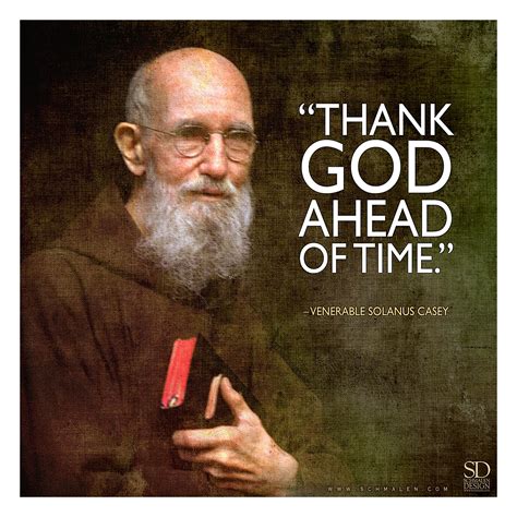 What are another words for ahead of time? www.Schmalen.com "Thank God ahead of time." - Venerable ...
