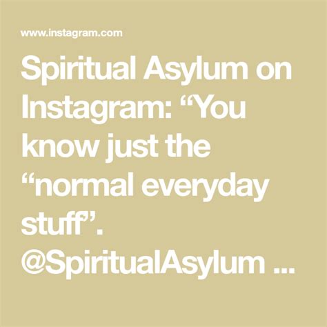 Spiritual Asylum On Instagram You Know Just The Normal Everyday
