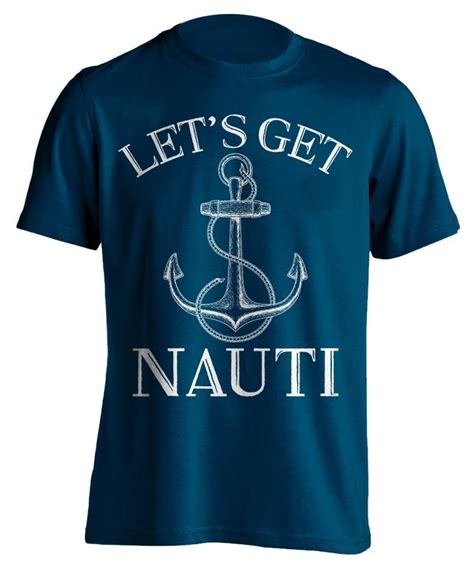 Lets Get Nauti Sailing T Shirt Shirts T Shirt Funny Shirts