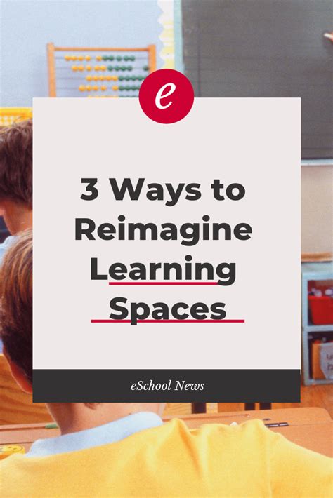 3 Ways To Reimagine Learning Spaces Learning Spaces Future School
