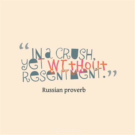 In A Crush Yet Without Resentment Quotes Russian Proverb Via Candidman Crush Quotes