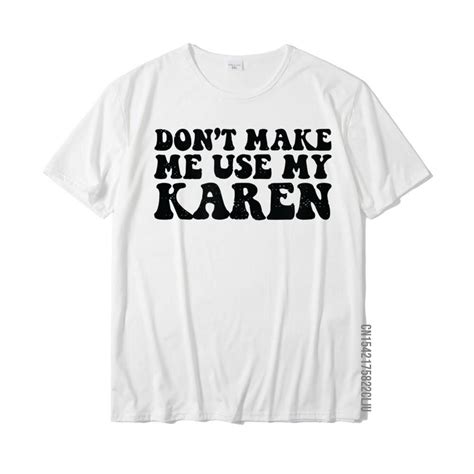 Funny Karen S Dont Make Me Use My Karen Voice T Shirt Top T Shirts Prevailing Fitness Tight