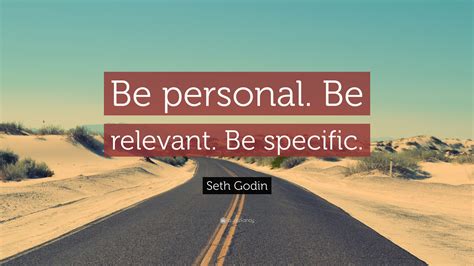 Discover and share relevant quotes. Seth Godin Quote: "Be personal. Be relevant. Be specific." (7 wallpapers) - Quotefancy