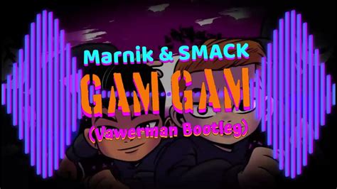 Marnik And Smack Gam Gam Vawerman Bootleg Youtube