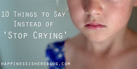 10 Things To Say Instead Of Stop Crying