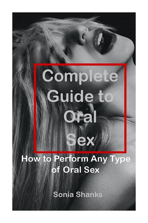 Complete Guide To Oral Sex How To Perform Any Type Of Oral Sex By