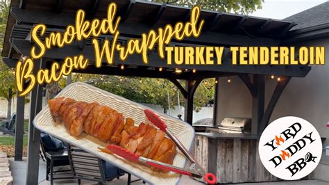 Smoked Bacon Wrapped Turkey Tenderloin Youtube