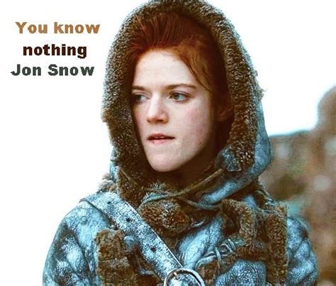 You Know Nothing Jon Snow Ygritte A Song Of Ice And Fire Game Of