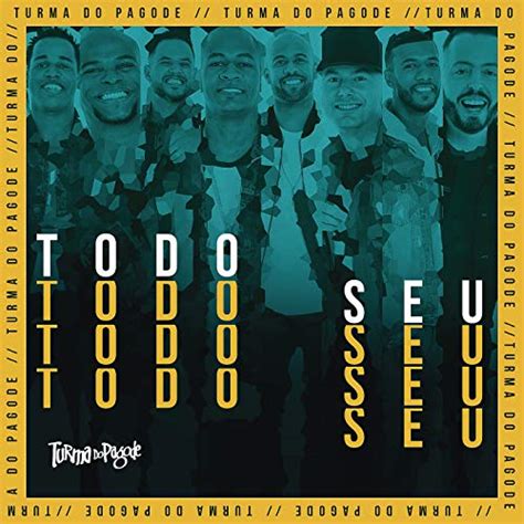 Play Todo Seu By Turma Do Pagode On Amazon Music