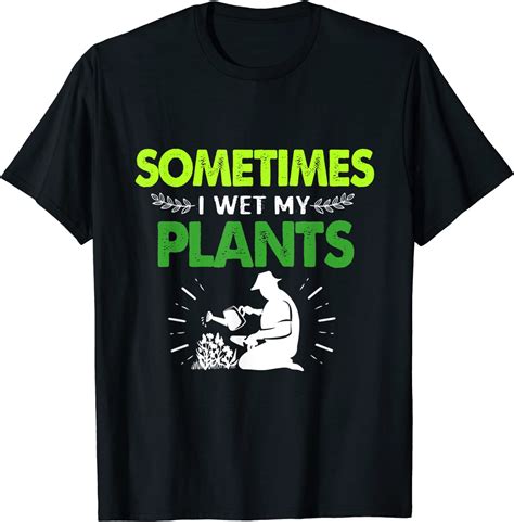 Funny Gardening Sometimes I Wet My Plants T Shirt Clothing Shoes And Jewelry