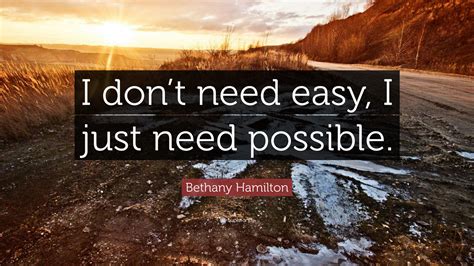 Bethany Hamilton Quote “i Dont Need Easy I Just Need Possible”