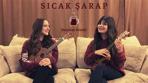Sıcak Şarap Ukulele Cover By Gülşah Ezgi Batuhan Kordel YouTube