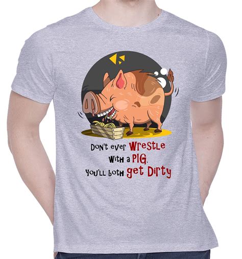 Buy Graphic Printed T Shirt For Unisex Dont Ever Wrestle With A Pig