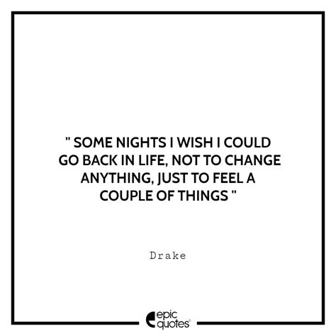 Some Nights I Wish I Could Go Back In Life Not To Change Anything Just To Feel A Couple Of