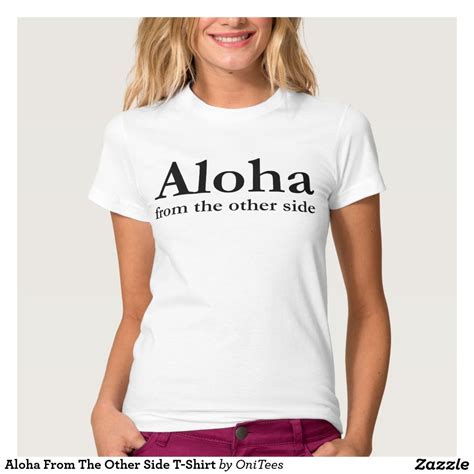 Aloha From The Other Side T Shirt Cool T Shirts Tee Shirts Tees