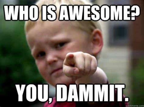 20 Memes About Being Awesome Thatll Make Your Day