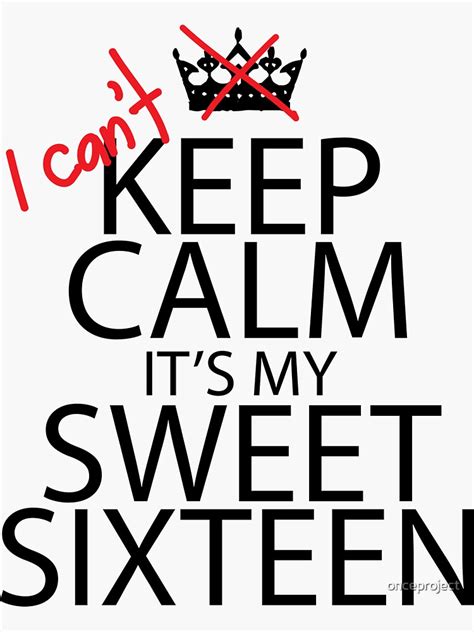 I Cant Keep Calm Its My Sweet 16 Birthday Sticker For Sale By