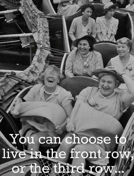 You Can Choose To Live In The Front Row Or The Third Row Picture Quotes