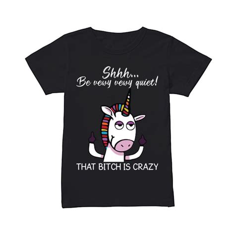 shh be vewy vewy quiet that bitch unicorn t shirts unicorn ts funny unicorn sayings unicorn