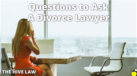 Questions To Ask A Divorce Lawyer What You Need To Know The Hive Law