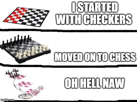 Checkers Vs Chess Vs 3d Chess Imgflip