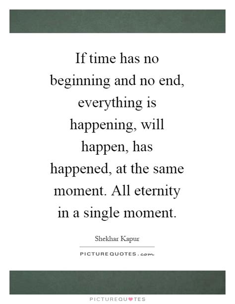 If Time Has No Beginning And No End Everything Is Happening