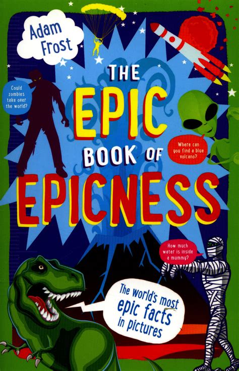 The Epic Book Of Epicness The Worlds Most Epic Facts By Frost Adam