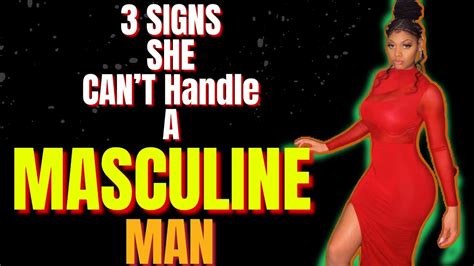 3 Signs She Cant Handle A Masculine Man Youtube