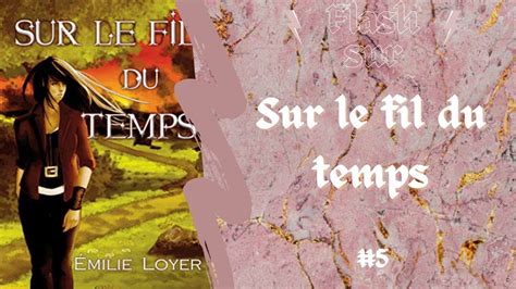 ⚡flash Livres 📖 Sur Le Fil Du Temps DÉmilie Loyer Episode 5 Youtube