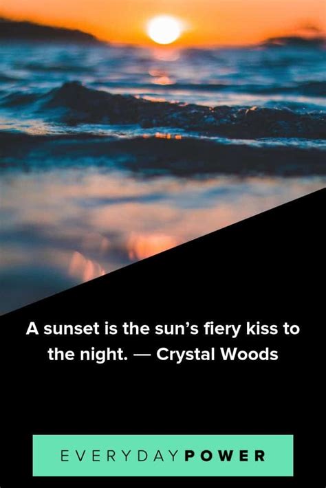 The sky broke like an egg into full sunset and the water caught fire. Sunset quotes to help you make good use of your time