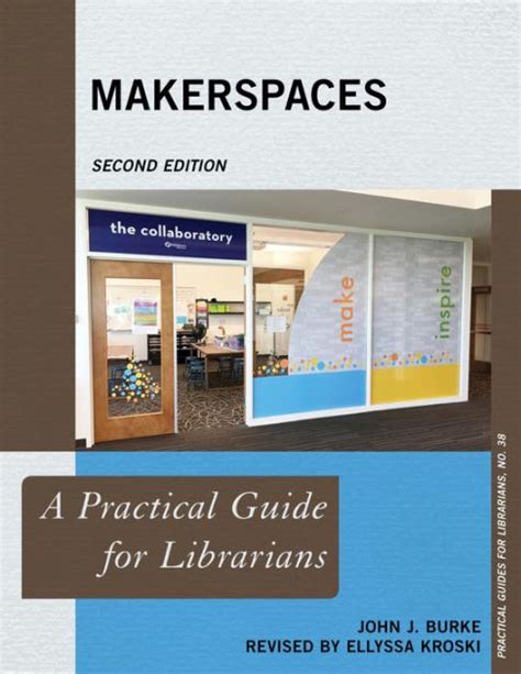 Makerspaces A Practical Guide For Librarians By John J Burke