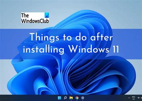 11 Things To Do After Installing Or Upgrading To Windows 11