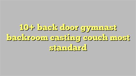 10 Back Door Gymnast Backroom Casting Couch Most Standard Công Lý