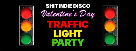 Shit Indie Disco Presents Valentines Day Traffic Light Party At