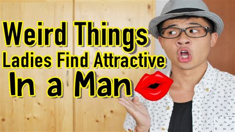 Weird Things Ladies Find Attractive In A Man Youtube