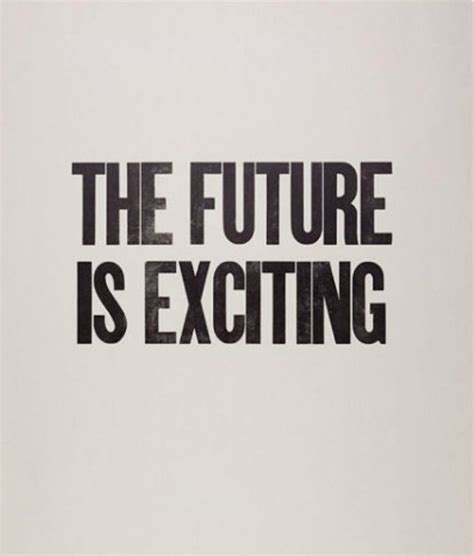Get Excited Be Excited Find Excitement And Live Excitedly Now Quotes