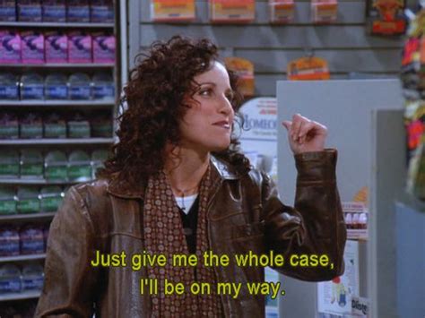 Seinfeld Quote Elaine Wants The Whole Case The Sponge Seinfeld