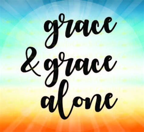 Grace And Grace Alone Downloadable File Only Png Pdf Svg Etsy